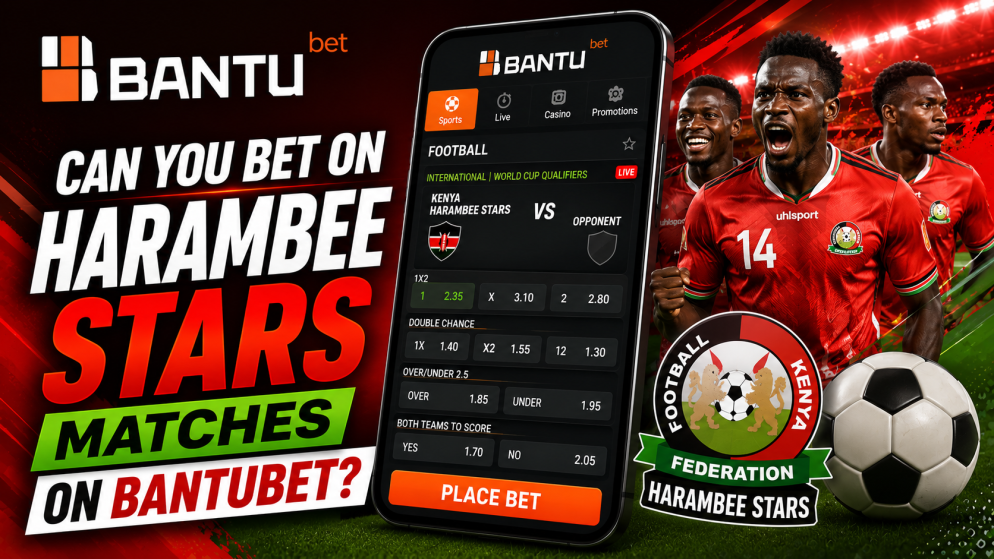 Can You Bet on Harambee Stars Matches on BantuBet?